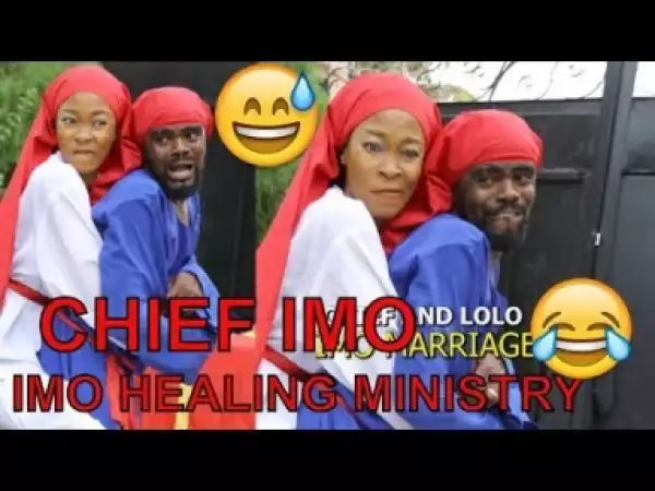Video: IMO HEALING MINISTRY (CHIEF IMO) - Latest 2018 Nigerian Comedy